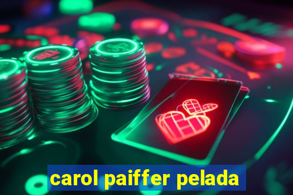 carol paiffer pelada